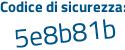 Il Codice di sicurezza è 4c856 continua con 7c il tutto attaccato senza spazi