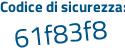 Il Codice di sicurezza è 11c segue f17b il tutto attaccato senza spazi