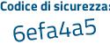 Il Codice di sicurezza è 2fa25aZ il tutto attaccato senza spazi