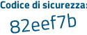 Il Codice di sicurezza è 8e85a94 il tutto attaccato senza spazi