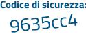 Il Codice di sicurezza è 5b6Z2a7 il tutto attaccato senza spazi