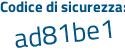 Il Codice di sicurezza è b25Z4 continua con 64 il tutto attaccato senza spazi