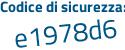 Il Codice di sicurezza è 84be5Z2 il tutto attaccato senza spazi