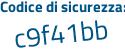Il Codice di sicurezza è 9f poi c9dZ4 il tutto attaccato senza spazi