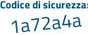Il Codice di sicurezza è 5e2 continua con Zdee il tutto attaccato senza spazi