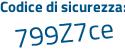 Il Codice di sicurezza è 7c9Z poi 58f il tutto attaccato senza spazi