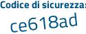 Il Codice di sicurezza è 7868 continua con 2d3 il tutto attaccato senza spazi