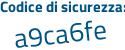 Il Codice di sicurezza è 6cZ3aae il tutto attaccato senza spazi