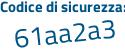 Il Codice di sicurezza è cb81e25 il tutto attaccato senza spazi