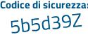 Il Codice di sicurezza è Zb poi e2a93 il tutto attaccato senza spazi