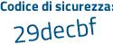 Il Codice di sicurezza è 3 poi f5de82 il tutto attaccato senza spazi