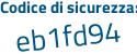 Il Codice di sicurezza è 14ebacd il tutto attaccato senza spazi