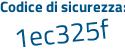Il Codice di sicurezza è 6 segue edf521 il tutto attaccato senza spazi