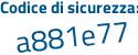 Il Codice di sicurezza è aeb8bfc il tutto attaccato senza spazi