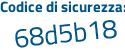 Il Codice di sicurezza è 5e4c8 segue 8a il tutto attaccato senza spazi