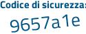 Il Codice di sicurezza è Za1e9 segue Z7 il tutto attaccato senza spazi