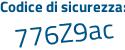 Il Codice di sicurezza è Z7 segue 7d7ac il tutto attaccato senza spazi