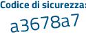 Il Codice di sicurezza è ba7c poi 749 il tutto attaccato senza spazi
