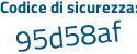 Il Codice di sicurezza è 319b segue 8ec il tutto attaccato senza spazi