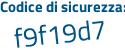 Il Codice di sicurezza è 7f segue a8e7a il tutto attaccato senza spazi