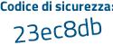 Il Codice di sicurezza è cc47Z poi 1d il tutto attaccato senza spazi
