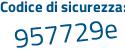 Il Codice di sicurezza è 877 poi ee9f il tutto attaccato senza spazi