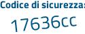 Il Codice di sicurezza è 4c5 segue fe4c il tutto attaccato senza spazi