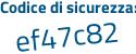Il Codice di sicurezza è 89dfZ4e il tutto attaccato senza spazi