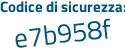 Il Codice di sicurezza è 27e7 continua con a52 il tutto attaccato senza spazi