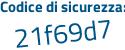 Il Codice di sicurezza è cbaf poi 974 il tutto attaccato senza spazi
