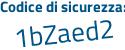 Il Codice di sicurezza è 7ZZbd poi 71 il tutto attaccato senza spazi