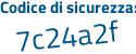 Il Codice di sicurezza è Ze1 segue 7833 il tutto attaccato senza spazi