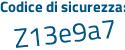 Il Codice di sicurezza è c97Z poi Z47 il tutto attaccato senza spazi