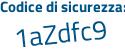 Il Codice di sicurezza è 7a2 segue 1bde il tutto attaccato senza spazi