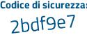 Il Codice di sicurezza è 5 poi da4Z8f il tutto attaccato senza spazi
