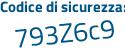Il Codice di sicurezza è Zaffc49 il tutto attaccato senza spazi