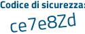 Il Codice di sicurezza è 1Zcf segue d9c il tutto attaccato senza spazi