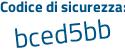 Il Codice di sicurezza è eZ7 segue 5ad3 il tutto attaccato senza spazi