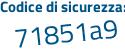 Il Codice di sicurezza è e5 segue cfca7 il tutto attaccato senza spazi