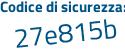 Il Codice di sicurezza è 67148b8 il tutto attaccato senza spazi