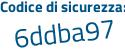 Il Codice di sicurezza è 6 segue 9ca597 il tutto attaccato senza spazi