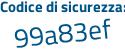 Il Codice di sicurezza è b6ae9 poi 87 il tutto attaccato senza spazi