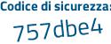 Il Codice di sicurezza è cdd9 continua con 68Z il tutto attaccato senza spazi