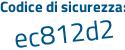 Il Codice di sicurezza è d8a3 segue b41 il tutto attaccato senza spazi