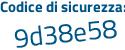 Il Codice di sicurezza è da84Z continua con d9 il tutto attaccato senza spazi