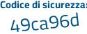 Il Codice di sicurezza è 8eea3 segue 3b il tutto attaccato senza spazi
