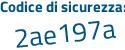 Il Codice di sicurezza è 9b73 segue fb5 il tutto attaccato senza spazi