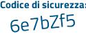 Il Codice di sicurezza è 86b4f segue 64 il tutto attaccato senza spazi