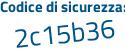 Il Codice di sicurezza è c35 poi c4d4 il tutto attaccato senza spazi
