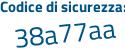 Il Codice di sicurezza è 19a5ace il tutto attaccato senza spazi